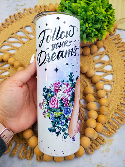 Follow your Dreams Tumbler